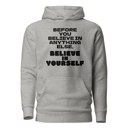 "Before you believe in anything else, believe in yourself" printed on a carbon grey on an invisible / simulated body