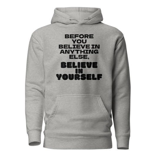 "Before you believe in anything else, believe in yourself" printed on a carbon grey on an invisible / simulated body
