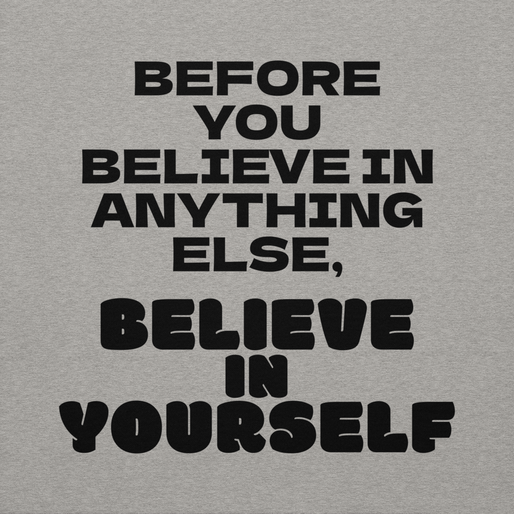 "Before you believe in anything else, believe in yourself" printed on a carbon grey background