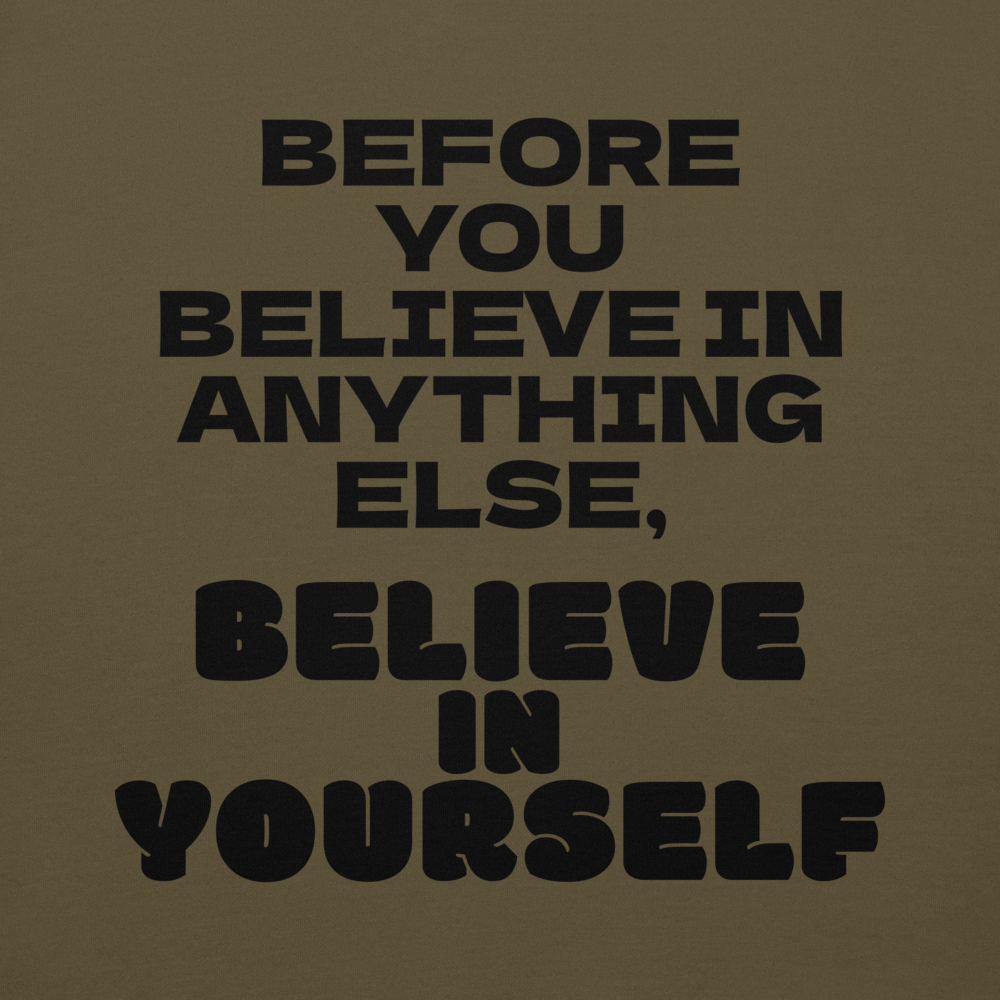 "Before you believe in anything else, believe in yourself" printed on a military green background