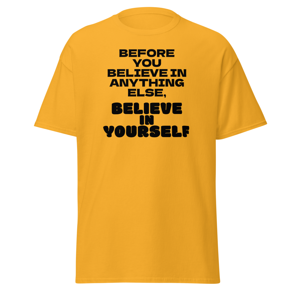 "Before you believe in anything else, believe in yourself" printed on a gold on an invisible body