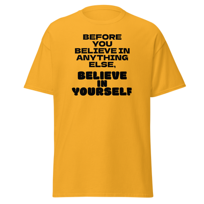 "Before you believe in anything else, believe in yourself" printed on a gold on an invisible body