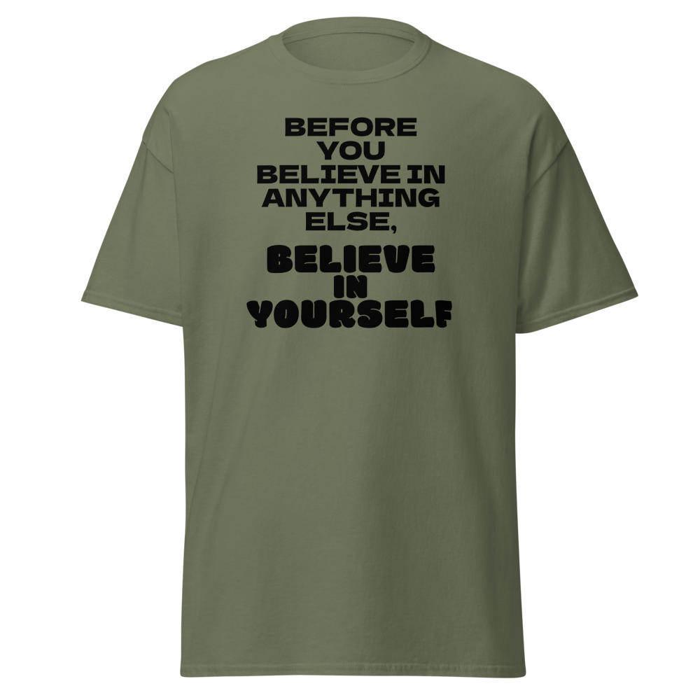 "Before you believe in anything else, believe in yourself" printed on a military green on an invisible body