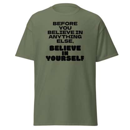"Before you believe in anything else, believe in yourself" printed on a military green on an invisible body