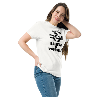 "Before you believe in anything else, believe in yourself" printed on a white unisex classic tee worn by a female
