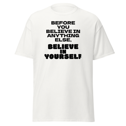 "Before you believe in anything else, believe in yourself" printed on a white on an invisible body