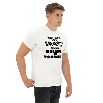 "Before you believe in anything else, believe in yourself" printed on a white unisex classic tee worn by a male