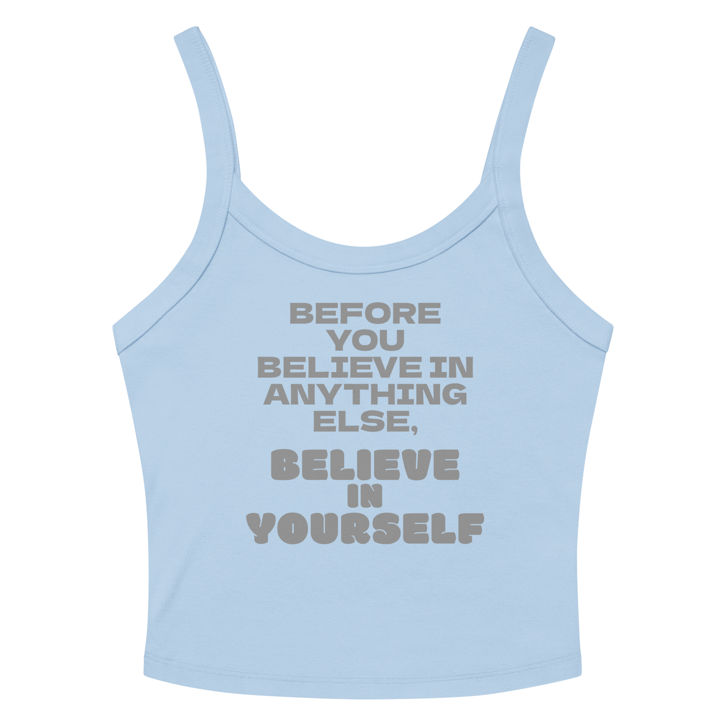 "Before you believe in anything else, believe in yourself" printed on a solid baby blue blend tbd