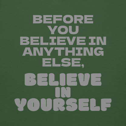 "Before you believe in anything else, believe in yourself" printed on a forest green background