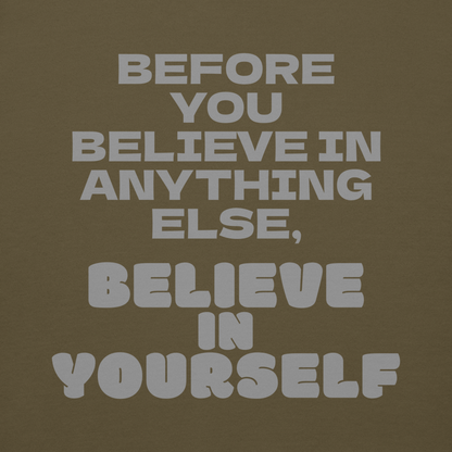 "Before you believe in anything else, believe in yourself" printed on a military green background
