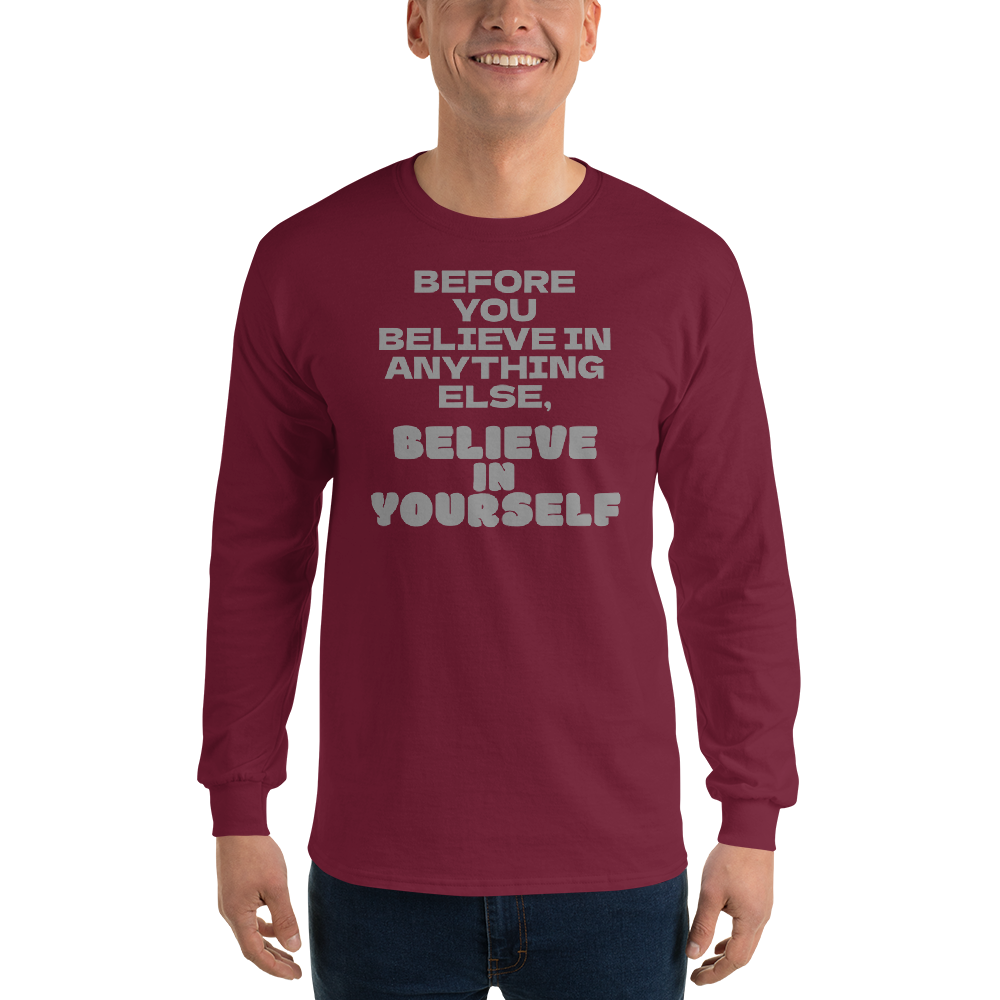 "Before you believe in anything else, believe in yourself" printed on a maroon men's long sleeve shirt worn by a male