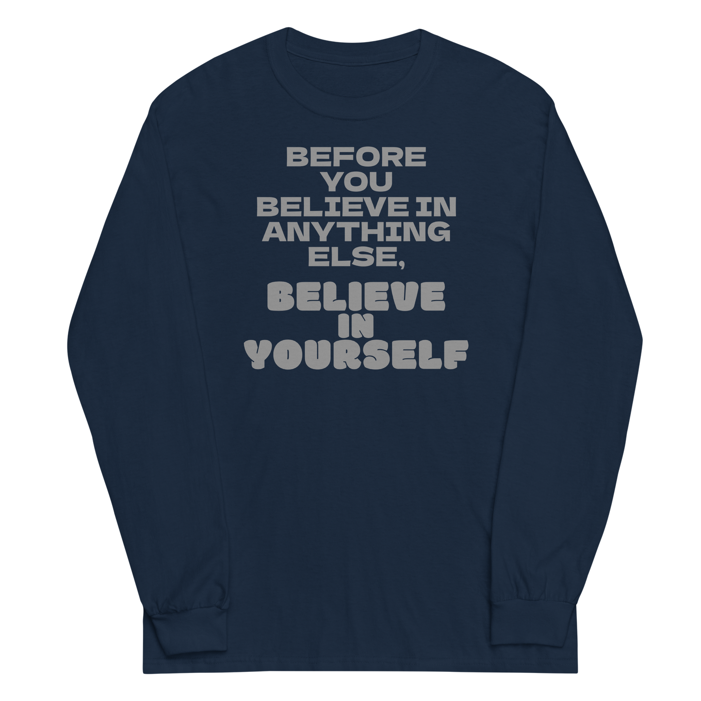 "Before you believe in anything else, believe in yourself" printed on a navy men's long sleeve shirt laying on a flat surface