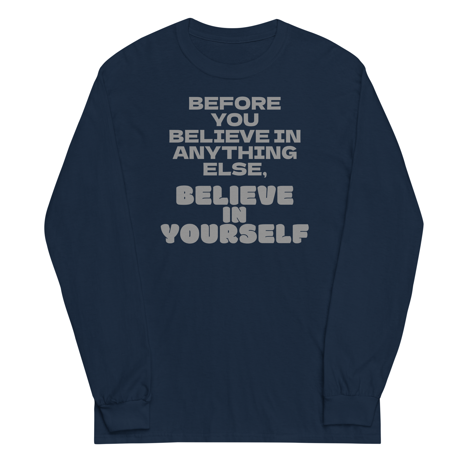 "Before you believe in anything else, believe in yourself" printed on a navy men's long sleeve shirt laying on a flat surface