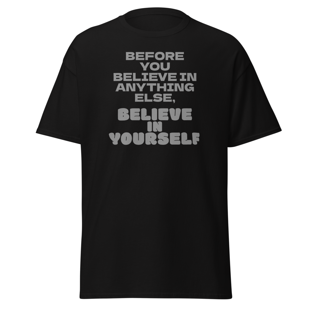 "Before you believe in anything else, believe in yourself" printed on a black on an invisible body