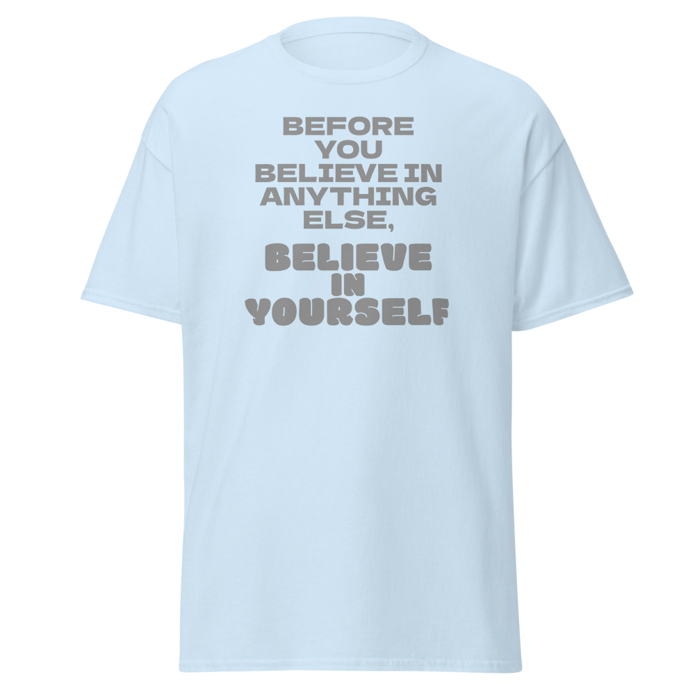 "Before you believe in anything else, believe in yourself" printed on a light blue on an invisible body