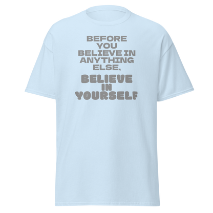 "Before you believe in anything else, believe in yourself" printed on a light blue on an invisible body