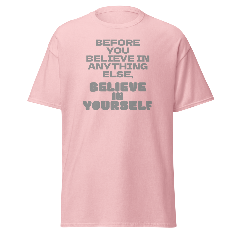 "Before you believe in anything else, believe in yourself" printed on a light pink on an invisible body