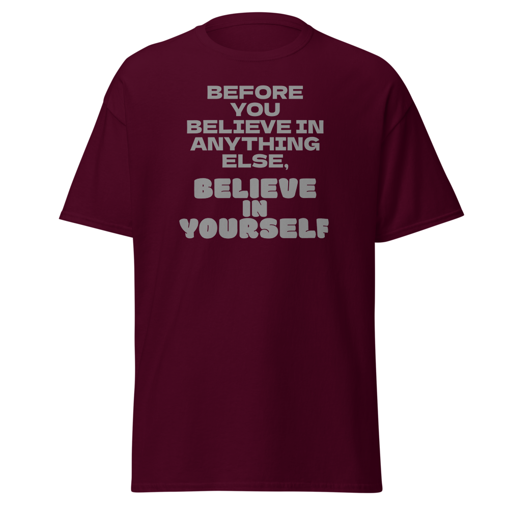 "Before you believe in anything else, believe in yourself" printed on a maroon on an invisible body