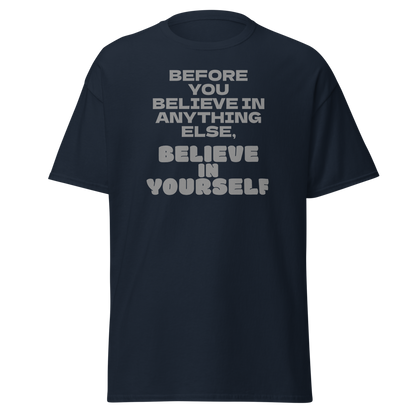 "Before you believe in anything else, believe in yourself" printed on a navy on an invisible body