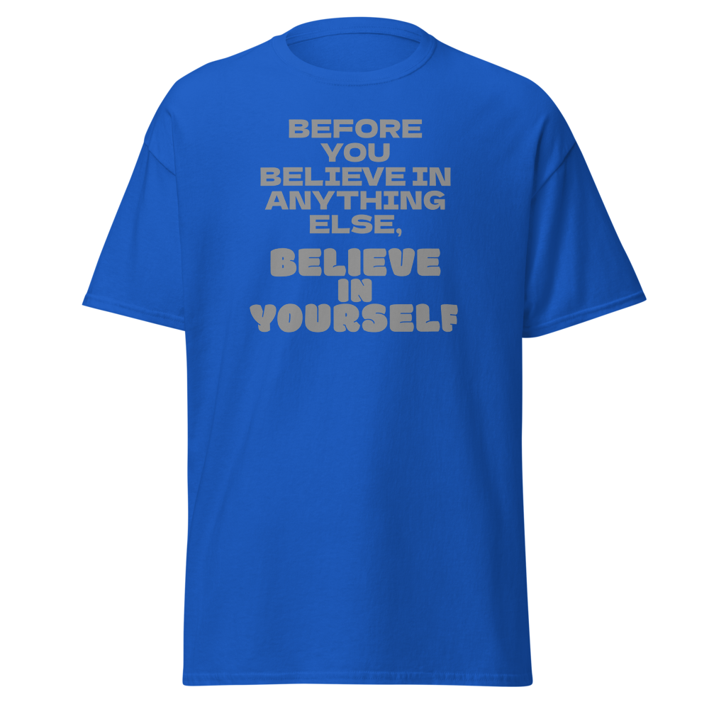 "Before you believe in anything else, believe in yourself" printed on a royal on an invisible body