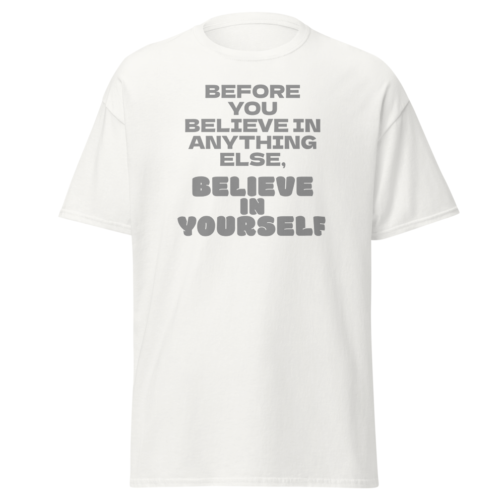 "Before you believe in anything else, believe in yourself" printed on a white on an invisible body