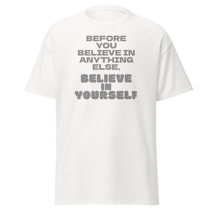 "Before you believe in anything else, believe in yourself" printed on a white on an invisible body