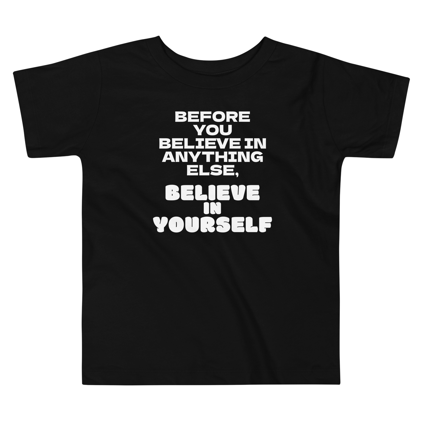 "Before you believe in anything else, believe in yourself" printed on a black toddler short sleeve tee laying on a flat surface