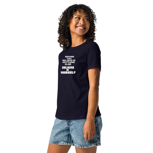 "Before you believe in anything else, believe in yourself" printed on a navy women's relaxed t-shirt worn by a female