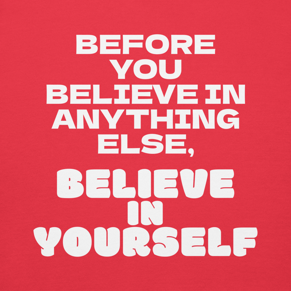 "Before you believe in anything else, believe in yourself" printed on a team red background