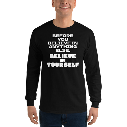"Before you believe in anything else, believe in yourself" printed on a black men's long sleeve shirt worn by a male