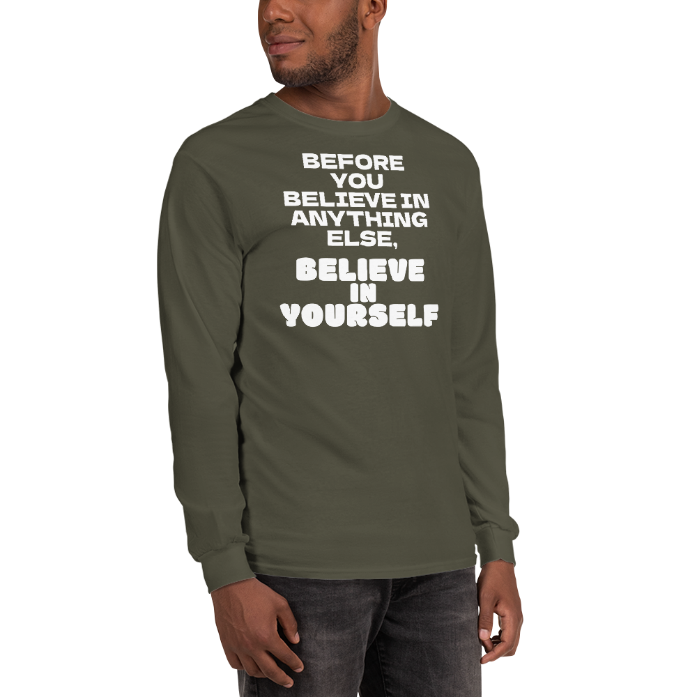 "Before you believe in anything else, believe in yourself" printed on a military green men's long sleeve shirt worn by a male