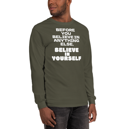 "Before you believe in anything else, believe in yourself" printed on a military green men's long sleeve shirt worn by a male