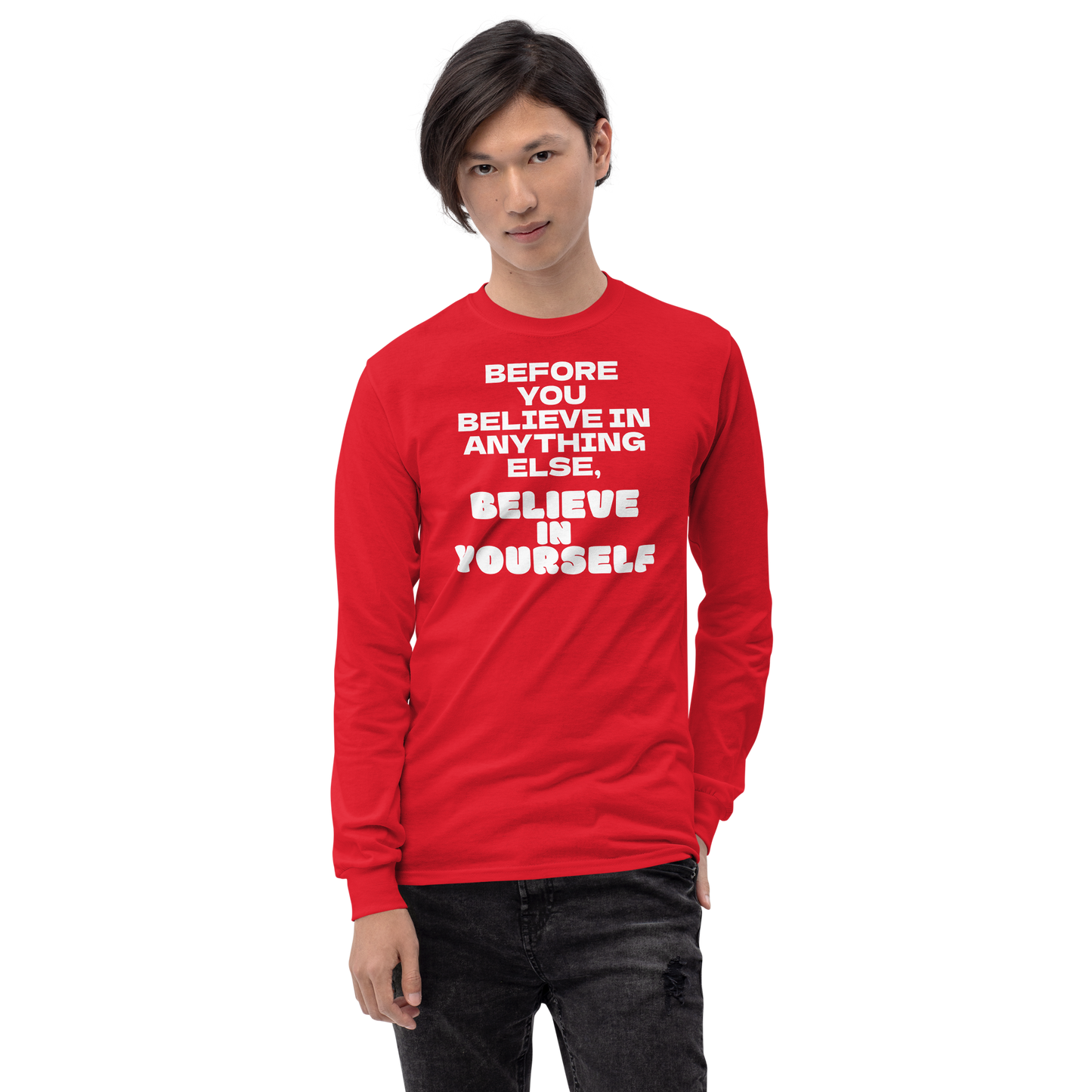 "Before you believe in anything else, believe in yourself" printed on a red men's long sleeve shirt worn by a male