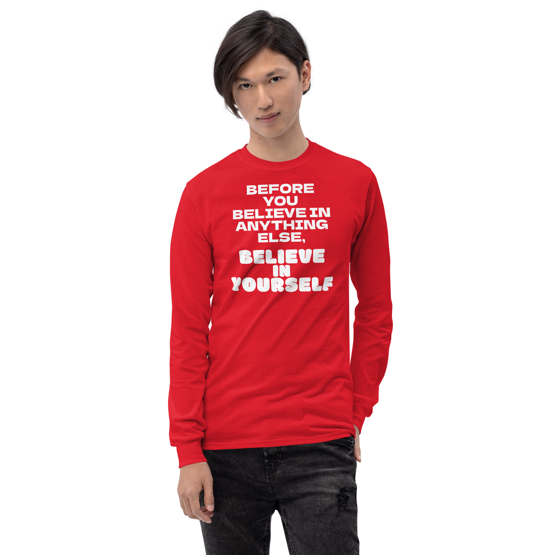 "Before you believe in anything else, believe in yourself" printed on a red men's long sleeve shirt worn by a male
