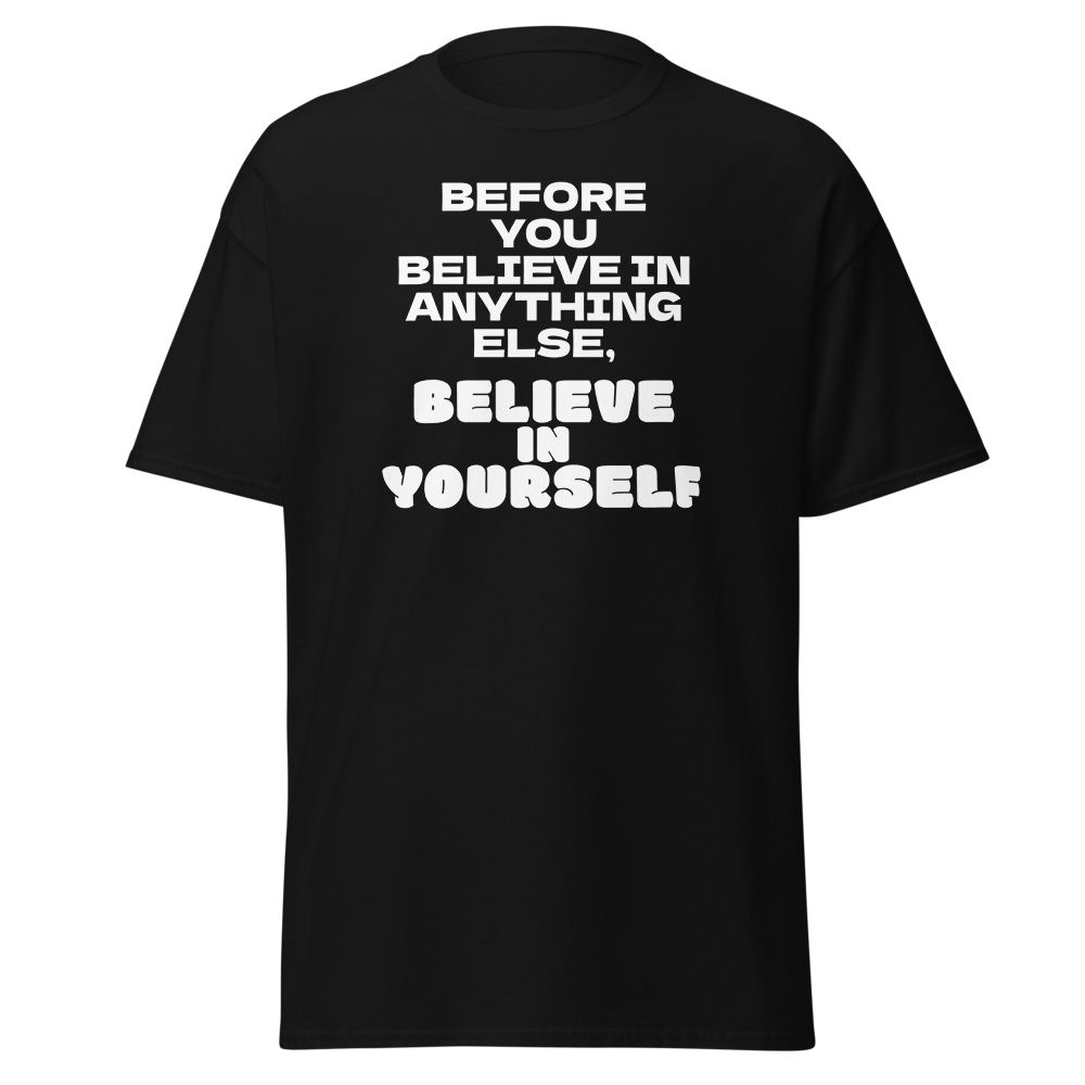 "Before you believe in anything else, believe in yourself" printed on a black on an invisible body