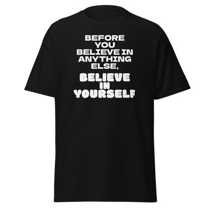 "Before you believe in anything else, believe in yourself" printed on a black on an invisible body