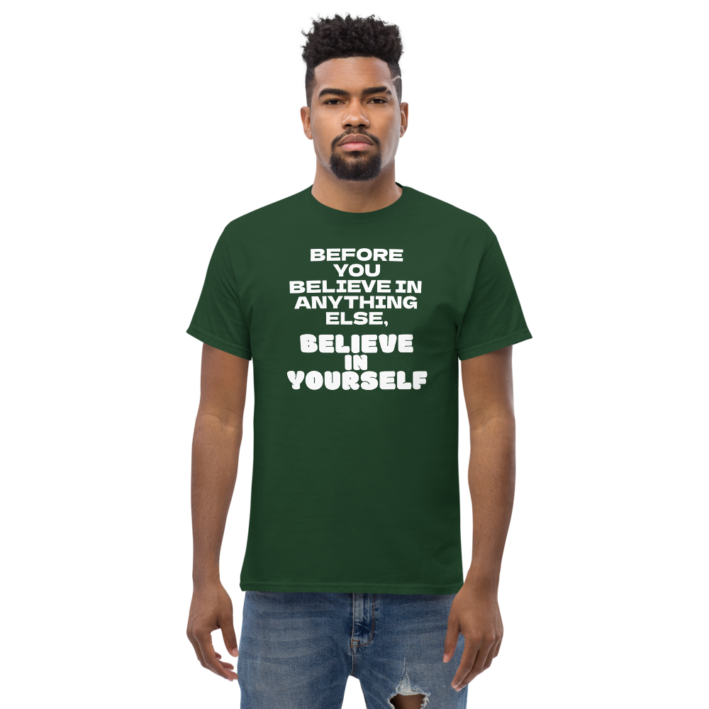 "Before you believe in anything else, believe in yourself" printed on a forest green unisex classic tee worn by a male