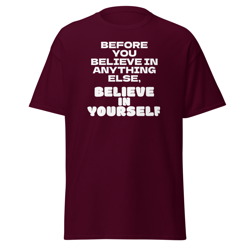 "Before you believe in anything else, believe in yourself" printed on a maroon on an invisible body