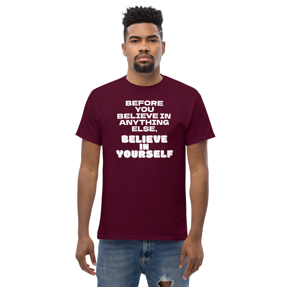 "Before you believe in anything else, believe in yourself" printed on a maroon unisex classic tee worn by a male