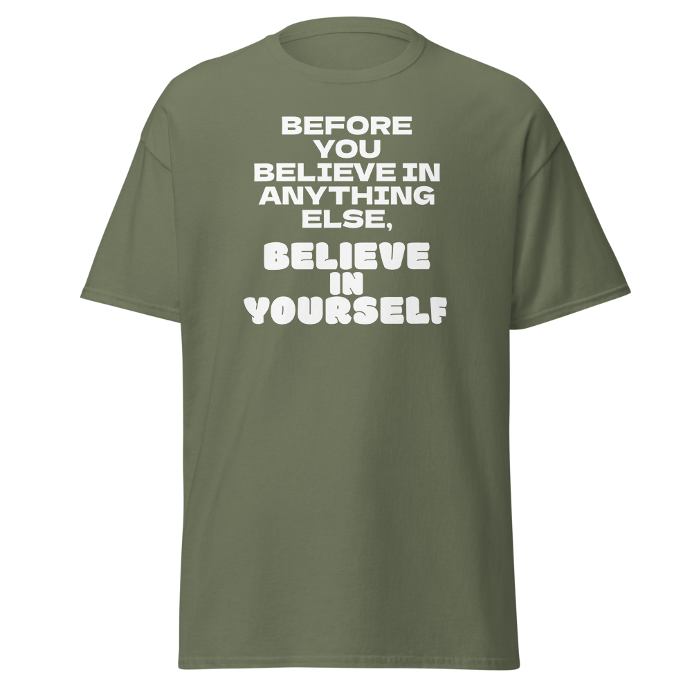 "Before you believe in anything else, believe in yourself" printed on a military green on an invisible body