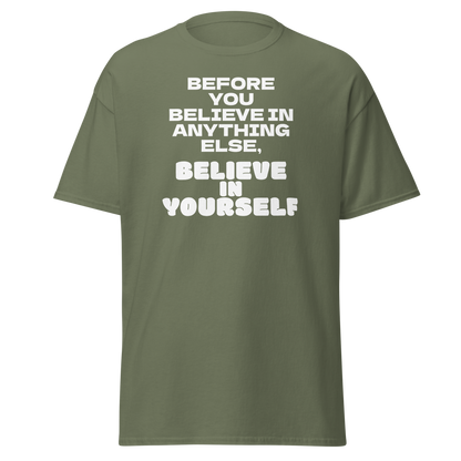 "Before you believe in anything else, believe in yourself" printed on a military green on an invisible body