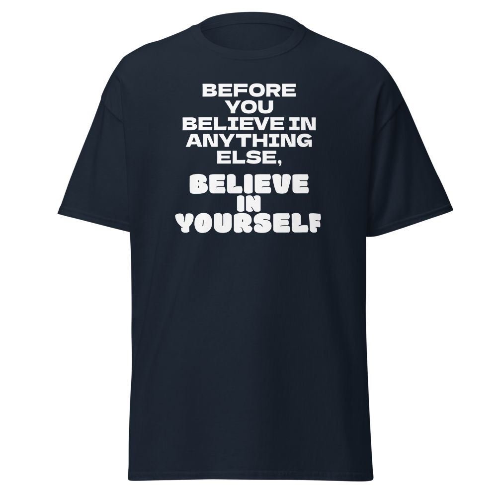 "Before you believe in anything else, believe in yourself" printed on a navy on an invisible body