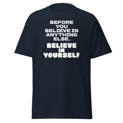 "Before you believe in anything else, believe in yourself" printed on a navy on an invisible body