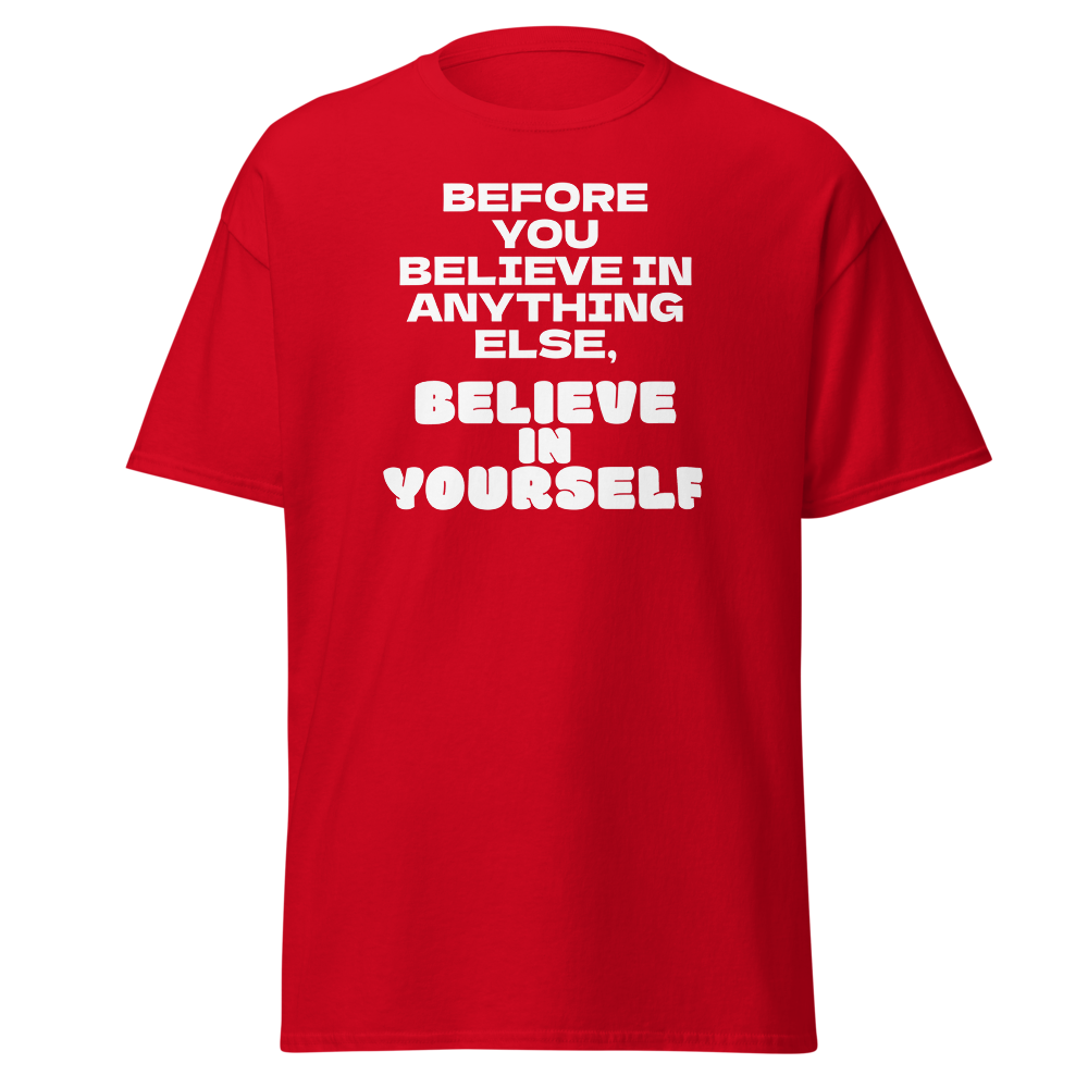 "Before you believe in anything else, believe in yourself" printed on a red on an invisible body