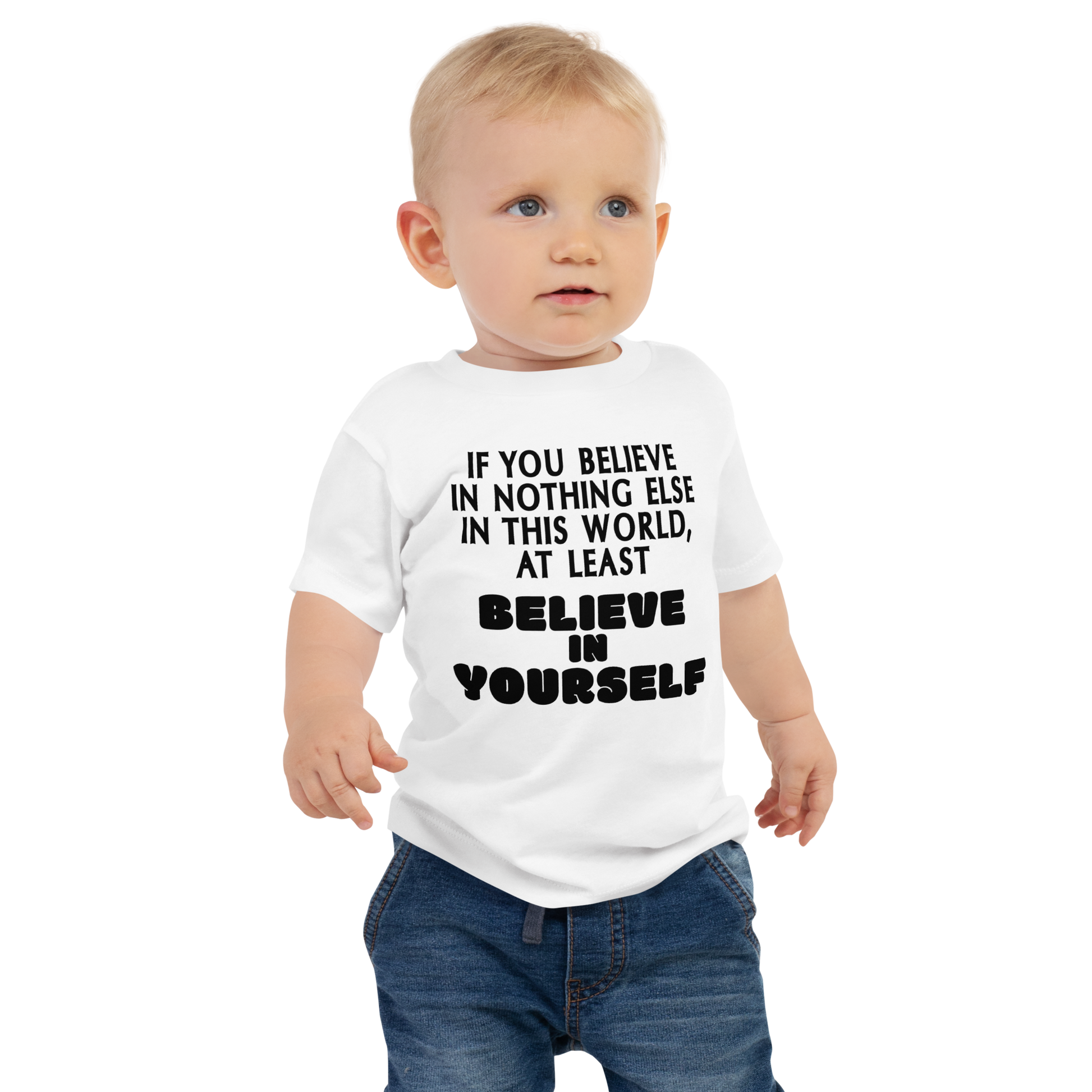 "If you believe in nothing else in this world, at least believe in yourself" printed on a white baby jersey short sleeve tee worn by a male