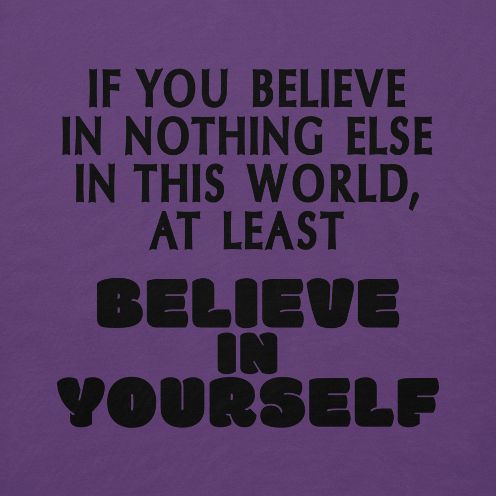 "If you believe in nothing else in this world, at least believe in yourself" printed on a purple background