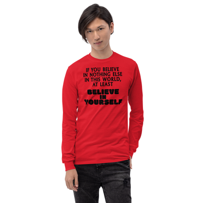 "If you believe in nothing else in this world, at least believe in yourself" printed on a red men's long sleeve shirt worn by a male