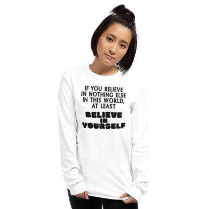 "If you believe in nothing else in this world, at least believe in yourself" printed on a white men's long sleeve shirt worn by a female