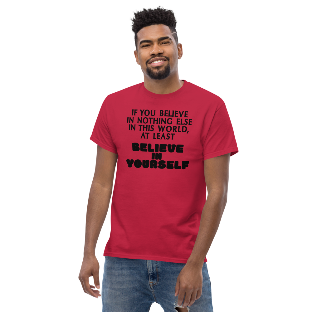 "If you believe in nothing else in this world, at least believe in yourself" printed on a cardinal unisex classic tee worn by a male