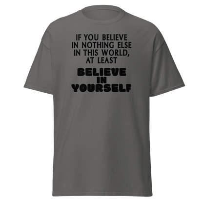"If you believe in nothing else in this world, at least believe in yourself" printed on a charcoal on an invisible body